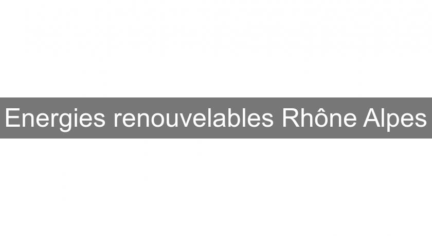 Energies renouvelables Rhône Alpes Energies renouvelables Rhône Alpes