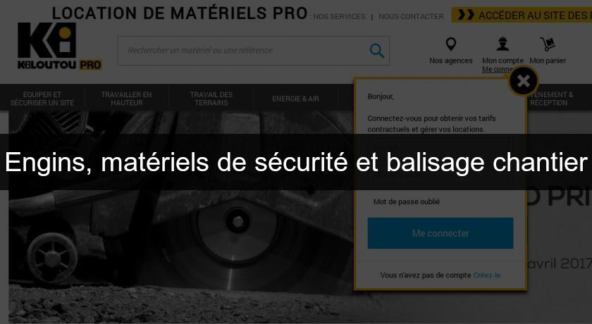 Engins, matériels de sécurité et balisage chantier