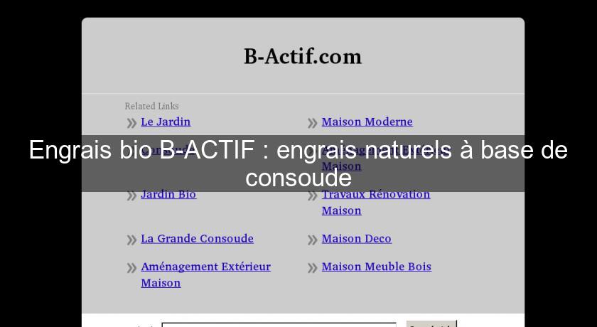Engrais bio B-ACTIF : engrais naturels à base de consoude Engrais bio B-ACTIF : engrais naturels à base de consoude