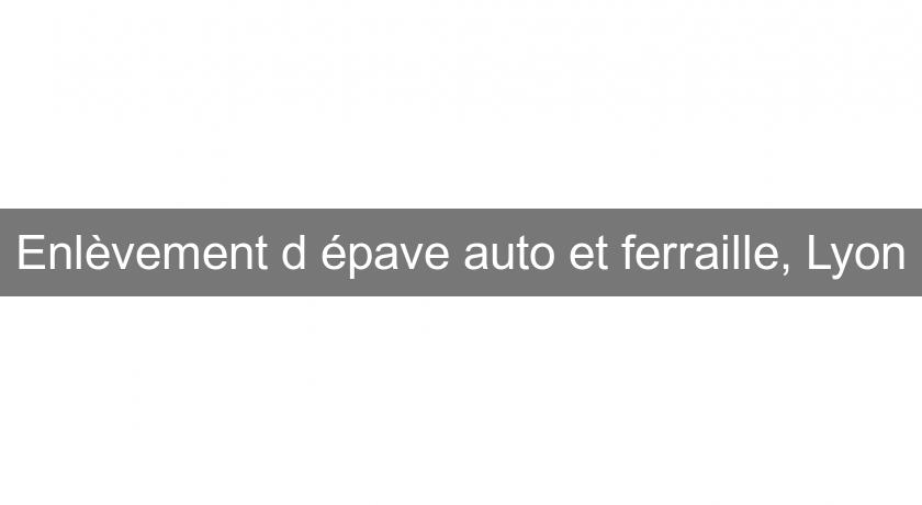 Enlèvement d'épave auto et ferraille, Lyon