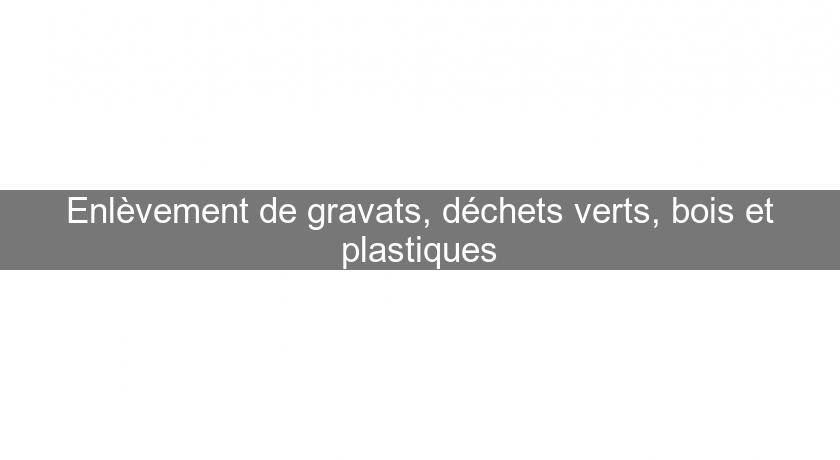 Enlèvement de gravats, déchets verts, bois et plastiques Enlèvement de gravats, déchets verts, bois et plastiques