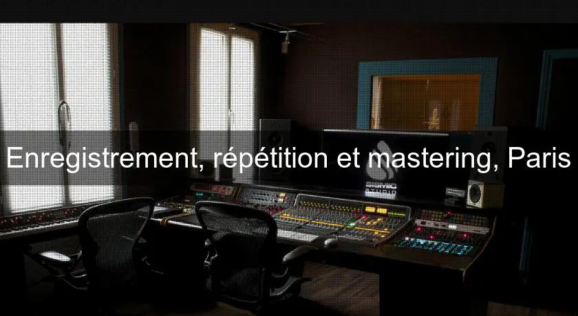 Enregistrement, répétition et mastering, Paris