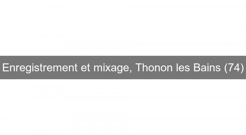 Enregistrement et mixage, Thonon les Bains (74)