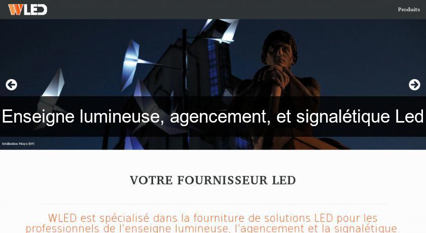 Enseigne lumineuse, agencement, et signalétique Led