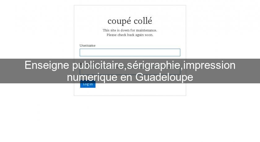 Enseigne publicitaire,sérigraphie,impression numerique en Guadeloupe