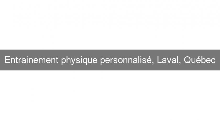 Entrainement physique personnalisé, Laval, Québec Entrainement physique personnalisé, Laval, Québec