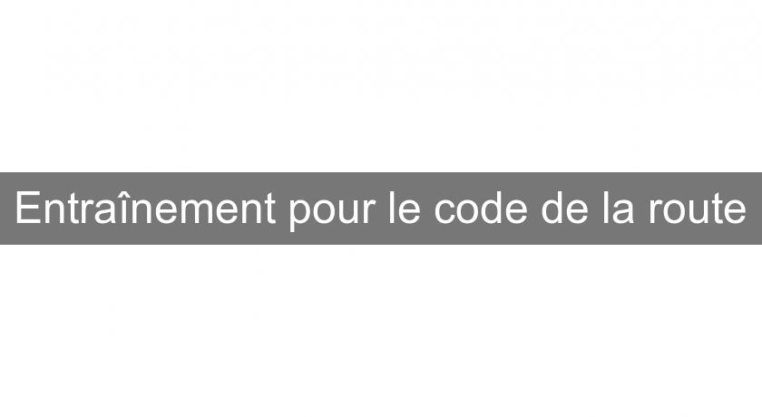 Entraînement pour le code de la route Entraînement pour le code de la route