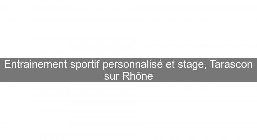 Entrainement sportif personnalisé et stage, Tarascon sur Rhône Entrainement sportif personnalisé et stage, Tarascon sur Rhône