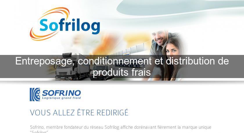 Entreposage, conditionnement et distribution de produits frais Entreposage, conditionnement et distribution de produits frais