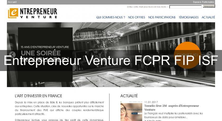 Entrepreneur Venture FCPR FIP ISF Entrepreneur Venture FCPR FIP ISF