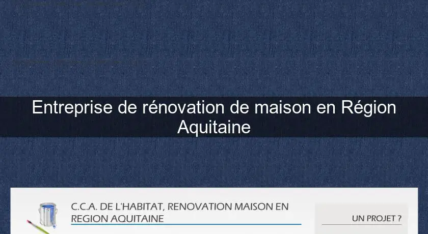 Entreprise de rénovation de maison en Région Aquitaine