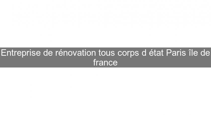 Entreprise de rénovation tous corps d'état Paris île de france