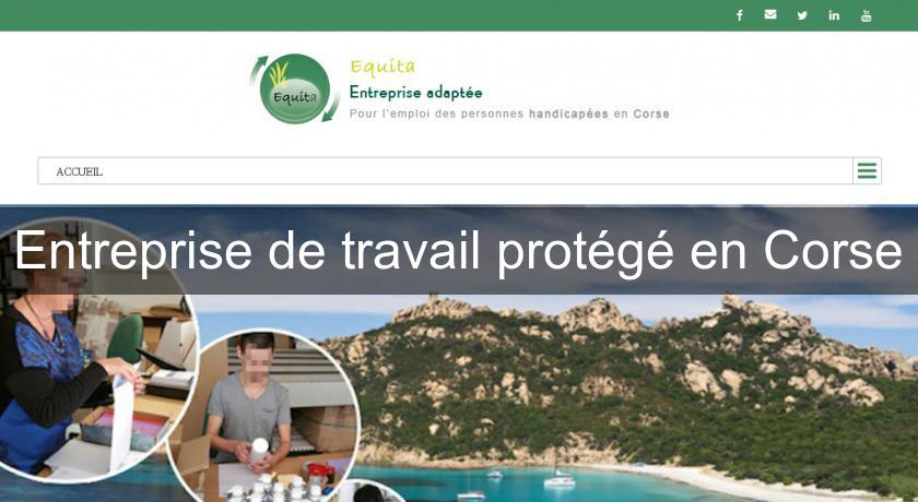 Entreprise de travail protégé en Corse Entreprise de travail protégé en Corse