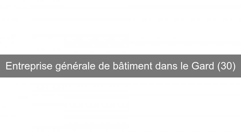 Entreprise générale de bâtiment dans le Gard (30)