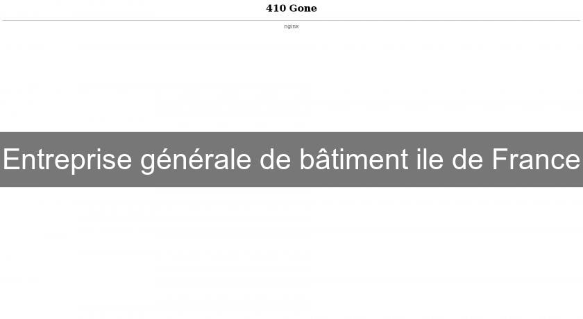 Entreprise générale de bâtiment ile de France Entreprise générale de bâtiment ile de France
