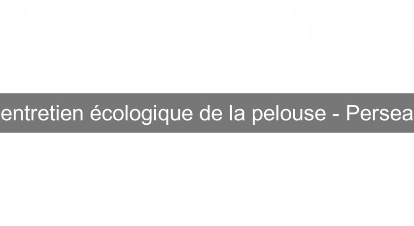 entretien écologique de la pelouse - Persea entretien écologique de la pelouse - Persea