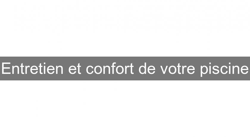 Entretien et confort de votre piscine