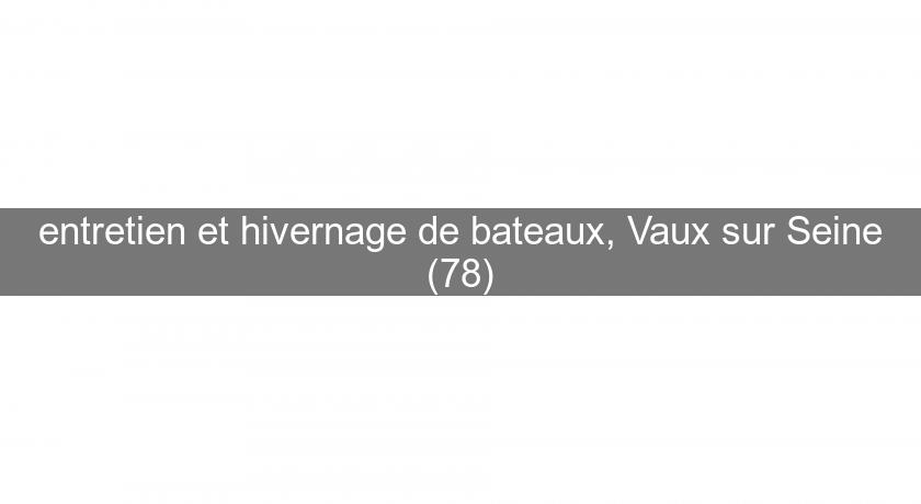 entretien et hivernage de bateaux, Vaux sur Seine (78) entretien et hivernage de bateaux, Vaux sur Seine (78)