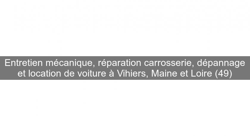 Entretien mécanique, réparation carrosserie, dépannage et location de voiture à Vihiers, Maine et Loire (49)