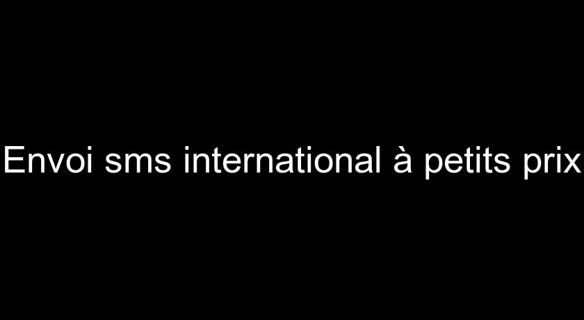Envoi sms international à petits prix Envoi sms international à petits prix