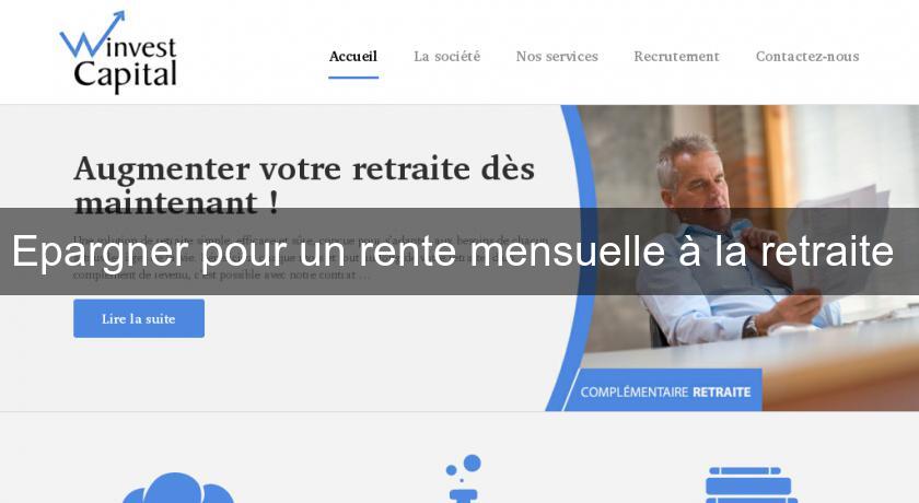 Epargner pour un rente mensuelle à la retraite Epargner pour un rente mensuelle à la retraite