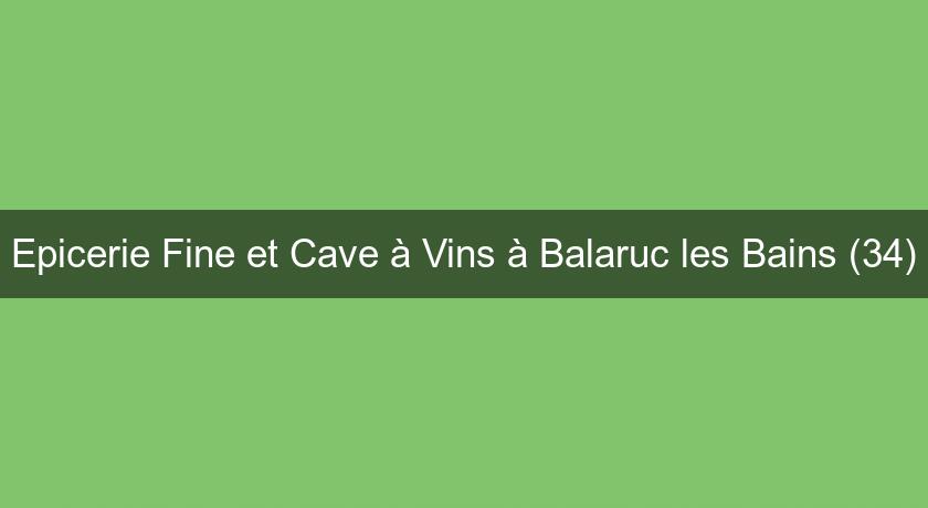 Epicerie Fine et Cave à Vins à Balaruc les Bains (34)