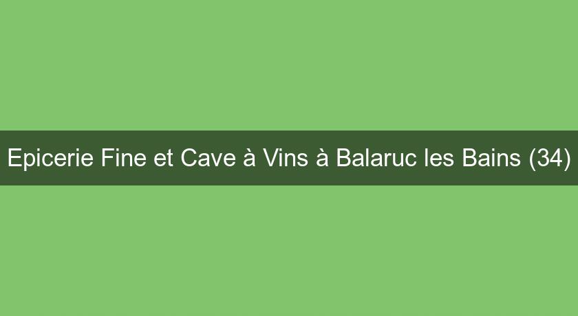 Epicerie Fine et Cave à Vins à Balaruc les Bains (34) Epicerie Fine et Cave à Vins à Balaruc les Bains (34)