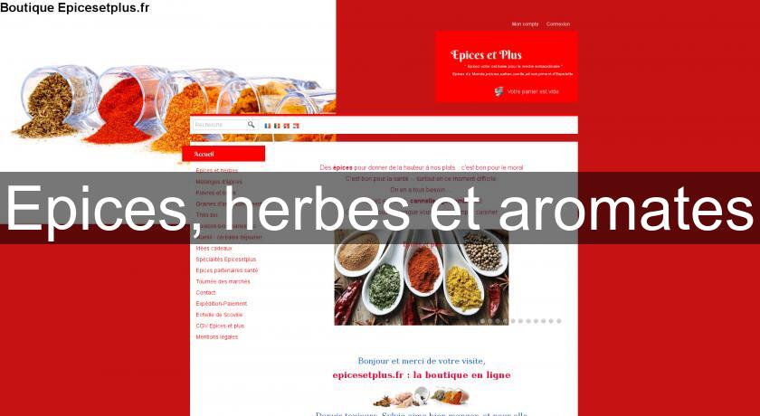 Epices, herbes et aromates Epices, herbes et aromates