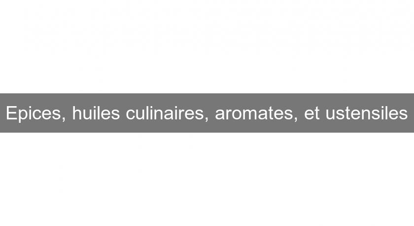 Epices, huiles culinaires, aromates, et ustensiles