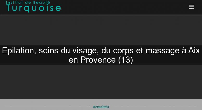 Epilation, soins du visage, du corps et massage à Aix en Provence (13) Epilation, soins du visage, du corps et massage à Aix en Provence (13)