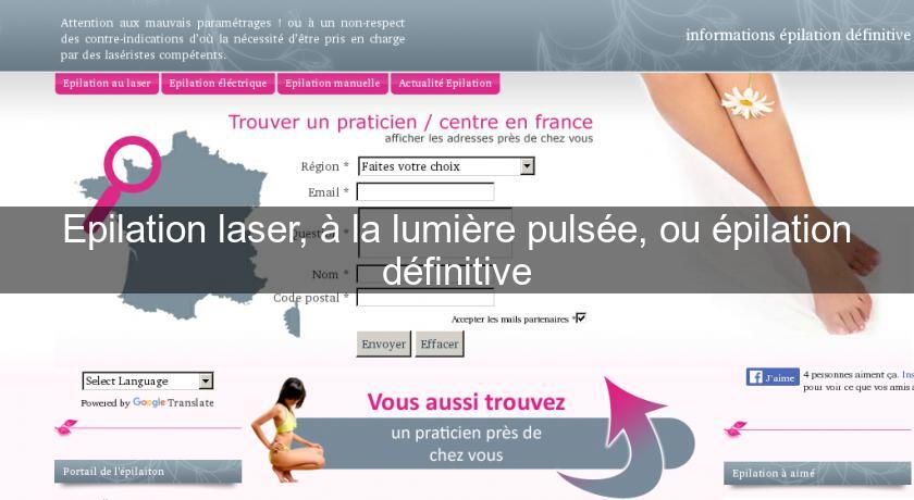 Epilation laser, à la lumière pulsée, ou épilation définitive Epilation laser, à la lumière pulsée, ou épilation définitive