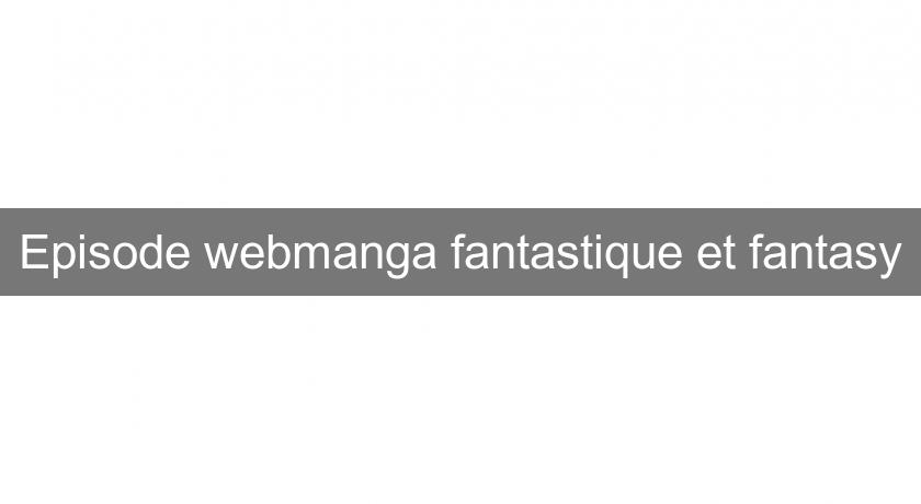 Episode webmanga fantastique et fantasy Episode webmanga fantastique et fantasy
