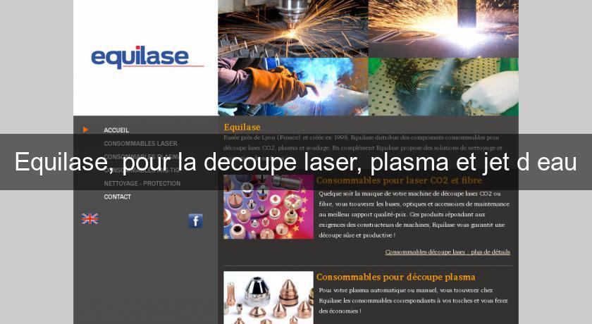 Equilase, pour la decoupe laser, plasma et jet d'eau Equilase, pour la decoupe laser, plasma et jet d'eau