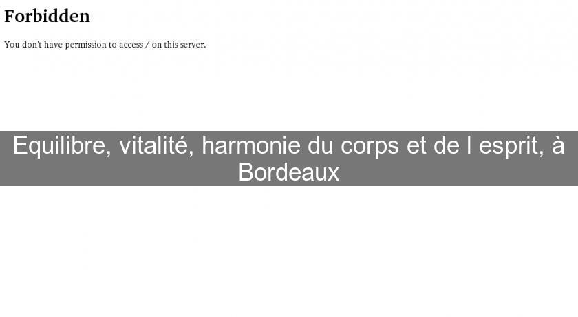 Equilibre, vitalité, harmonie du corps et de l'esprit, à Bordeaux