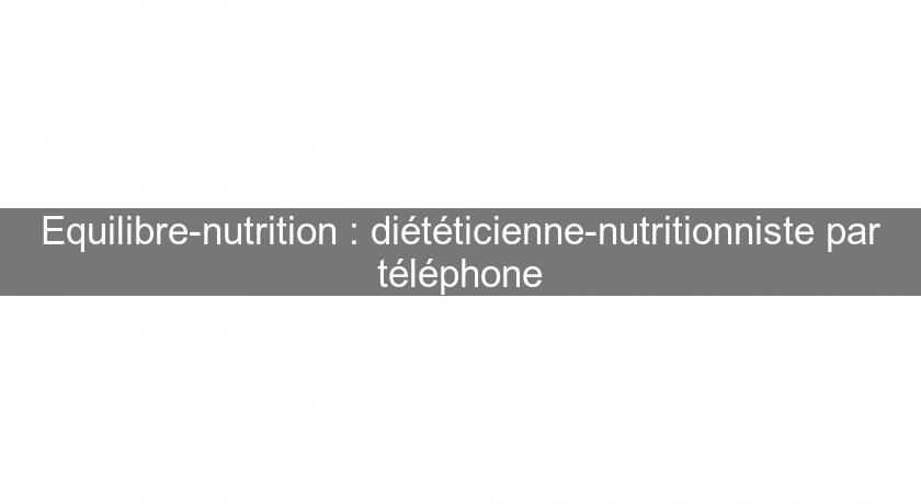 Equilibre-nutrition : diététicienne-nutritionniste par téléphone