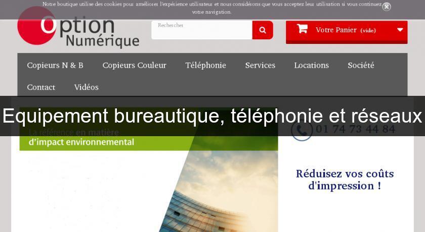 Equipement bureautique, téléphonie et réseaux