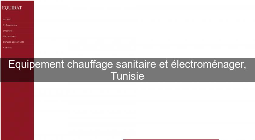 Equipement chauffage sanitaire et électroménager, Tunisie