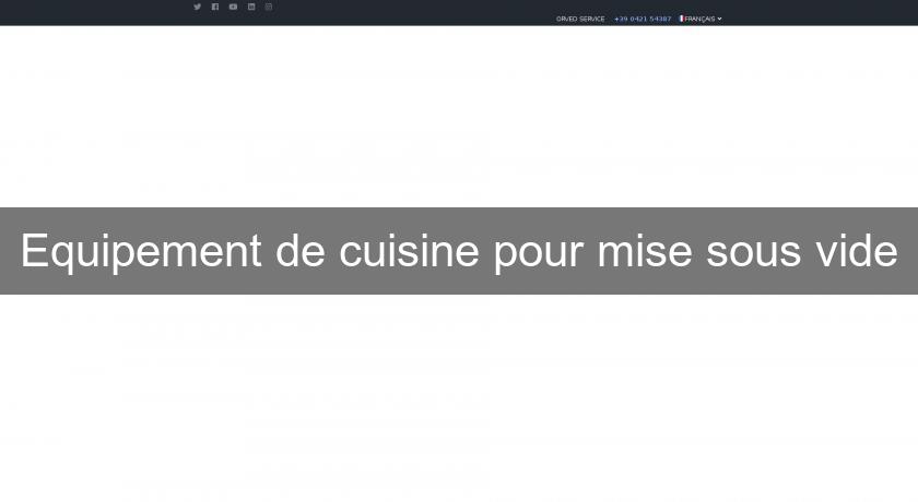 Equipement de cuisine pour mise sous vide Equipement de cuisine pour mise sous vide