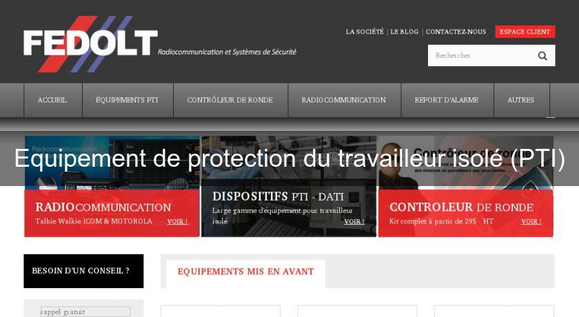 Equipement de protection du travailleur isolé (PTI) Equipement de protection du travailleur isolé (PTI)