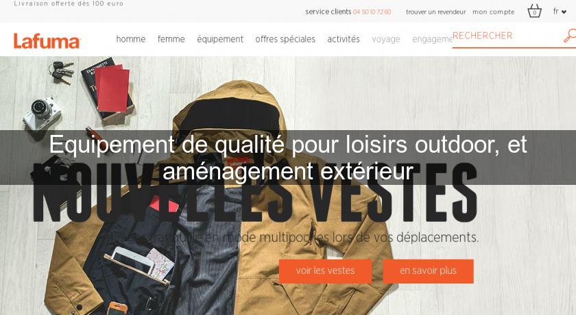 Equipement de qualité pour loisirs outdoor, et aménagement extérieur