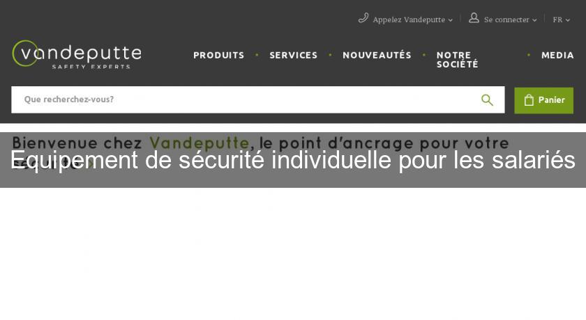 Equipement de sécurité individuelle pour les salariés Equipement de sécurité individuelle pour les salariés