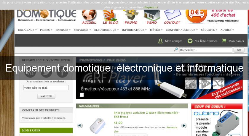 Equipement domotique, électronique et informatique Equipement domotique, électronique et informatique