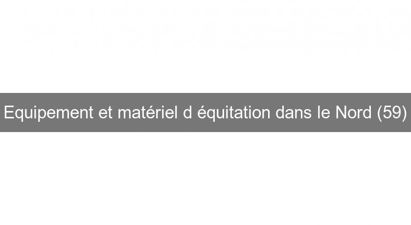 Equipement et matériel d'équitation dans le Nord (59)