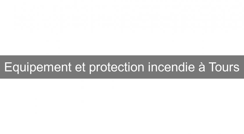 Equipement et protection incendie à Tours Equipement et protection incendie à Tours