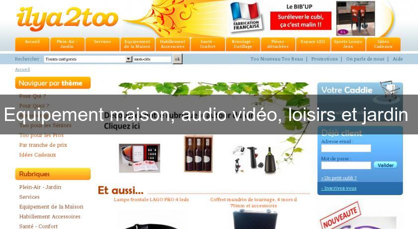 Equipement maison, audio vidéo, loisirs et jardin Equipement maison, audio vidéo, loisirs et jardin