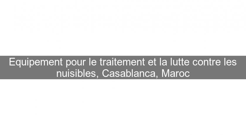 Equipement pour le traitement et la lutte contre les nuisibles, Casablanca, Maroc