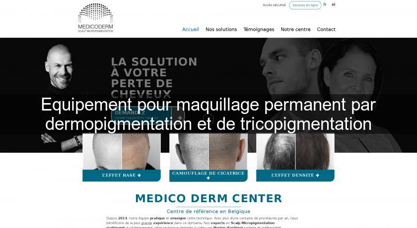 Equipement pour maquillage permanent par dermopigmentation et de tricopigmentation