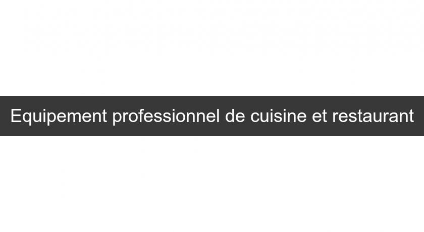 Equipement professionnel de cuisine et restaurant Equipement professionnel de cuisine et restaurant