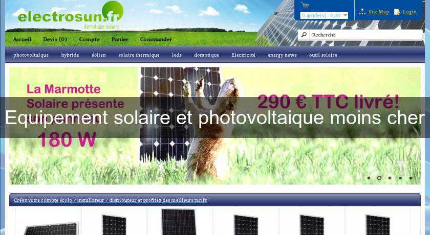 Equipement solaire et photovoltaique moins cher