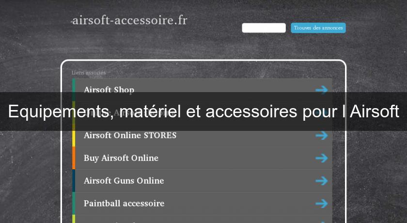 Equipements, matériel et accessoires pour l'Airsoft Equipements, matériel et accessoires pour l'Airsoft